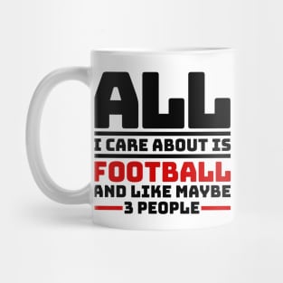 All I care about is football and like maybe 3 people Mug